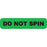 Do Not Spin DO NOT SPIN" - Green with black text - 1.625"W x 0.375"H