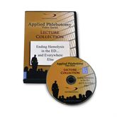 Applied Phlebotomy Lecture Collection 2: Ending Hemolysis in the EDand Everywhere Else