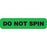 Do Not Spin DO NOT SPIN" - Green with black text - 1.625"W x 0.375"H