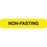 Phlebotomy/Specimen Receiving Labels NON-FASTING" - Yellow with black text - 1.625"W x 0.375"H