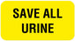 Medical Use Labels - SAVE ALL URINE, Communication Label, 1-5/8" x 7/8"