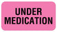 Medical Use Labels - UNDER MEDICATION, Communication Label, 1-5/8" x 7/8"