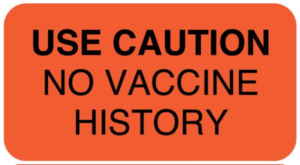 Medical Use Labels - USE CAUTION NO VACCINE HISTORY